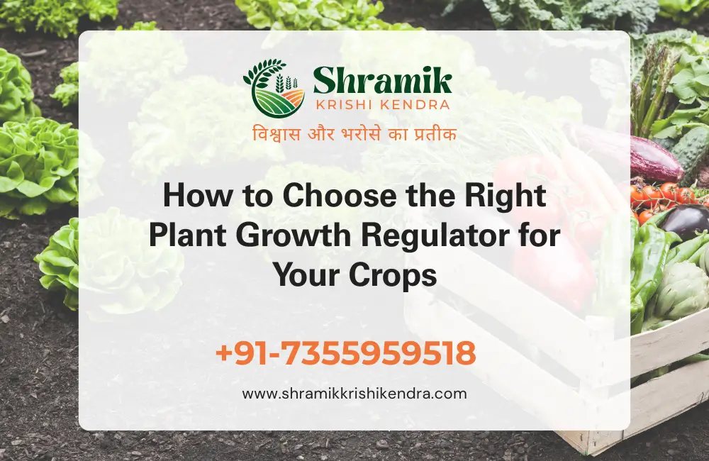 How to Choose the Right Plant Growth Regulator for Your Crops